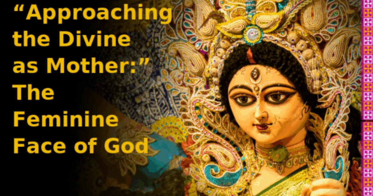 Approaching the Divine as Mother The Feminine Face of God